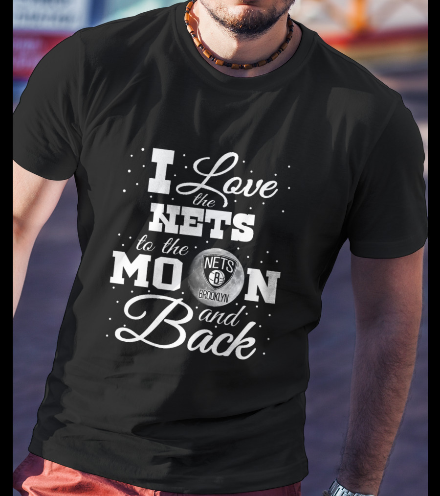 I Love The Nets To The Moon And Back Brooklyn T-Shirt