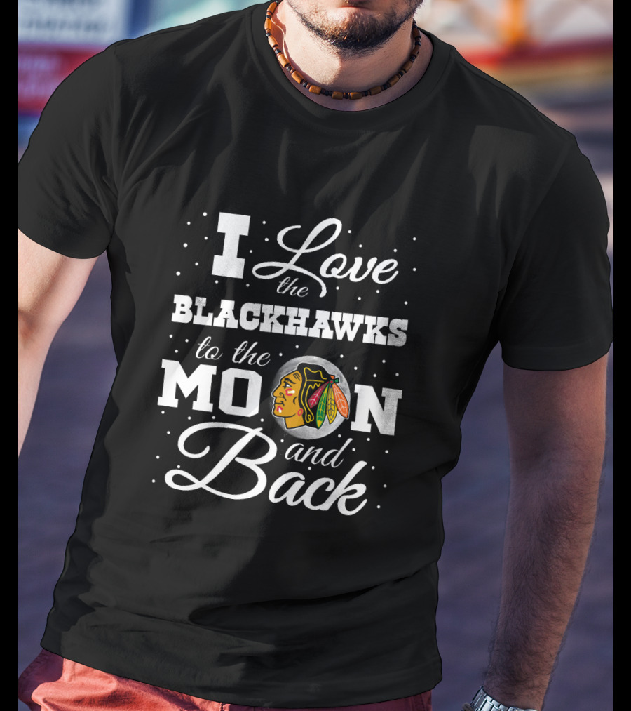 I Love The Blackhawks To The Moon And Back Chicago Hockey T-Shirt