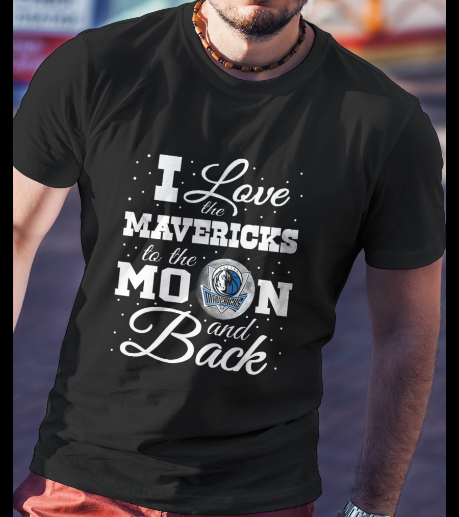 I Love The Dallas Mavericks To The Moon And Back T-Shirt