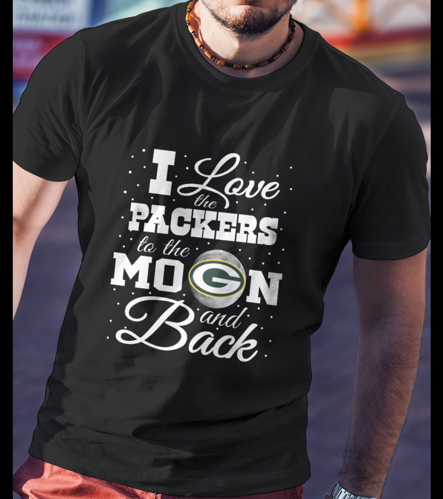 I Love The Packers To The Moon And Back Green Bay Packers T-Shirt