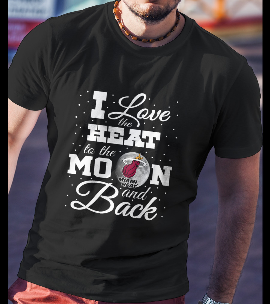 I Love The Miami Heat To The Moon And Back T-Shirt