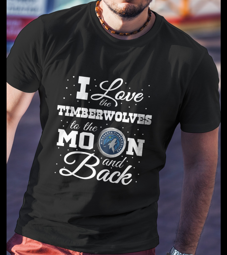 I Love The Minnesota Timberwolves To The Moon And Back T-Shirt
