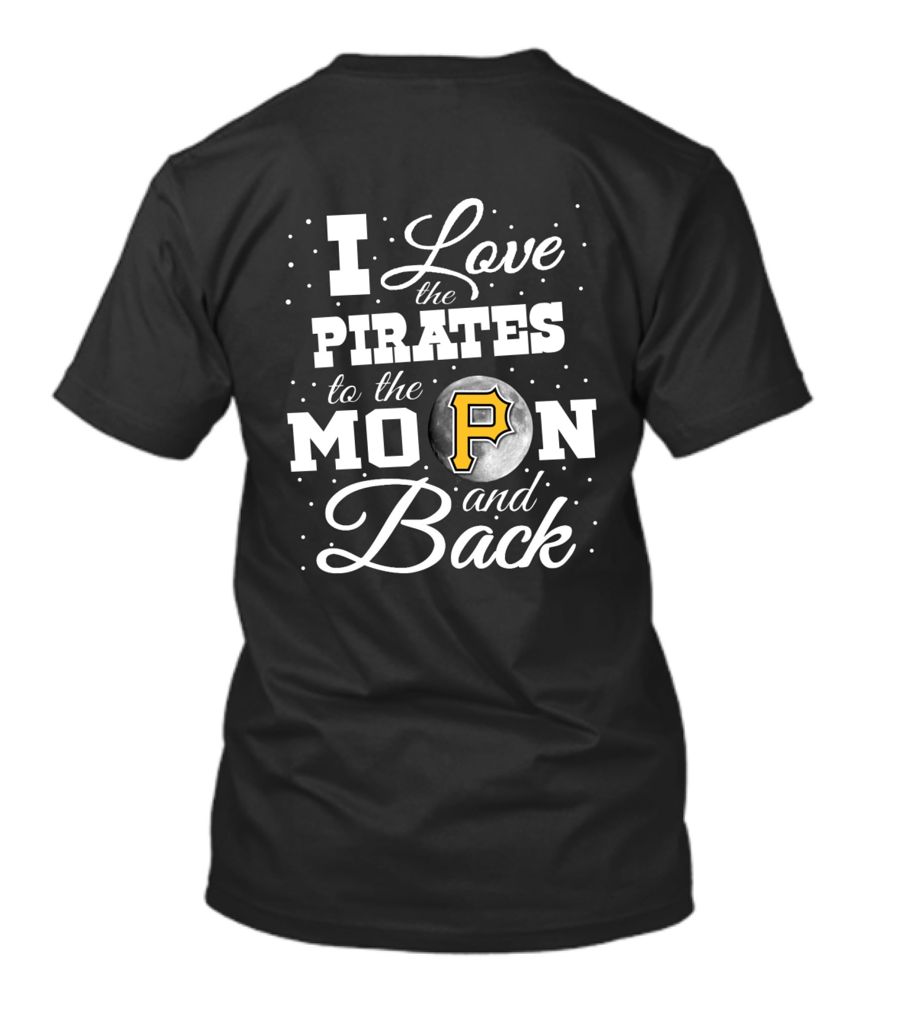 I Love The Pirates To The Moon And Back Pittsburgh P Fan T-Shirt