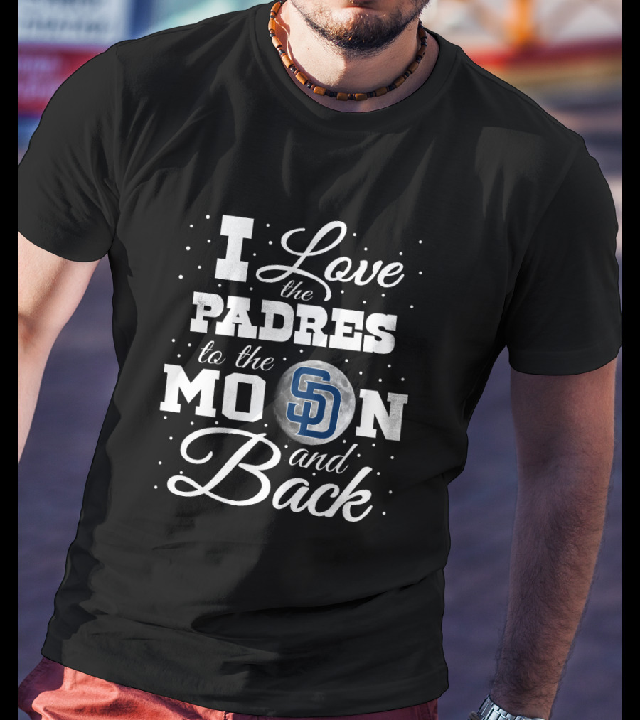 I Love The Padres To The Moon And Back SD T-Shirt