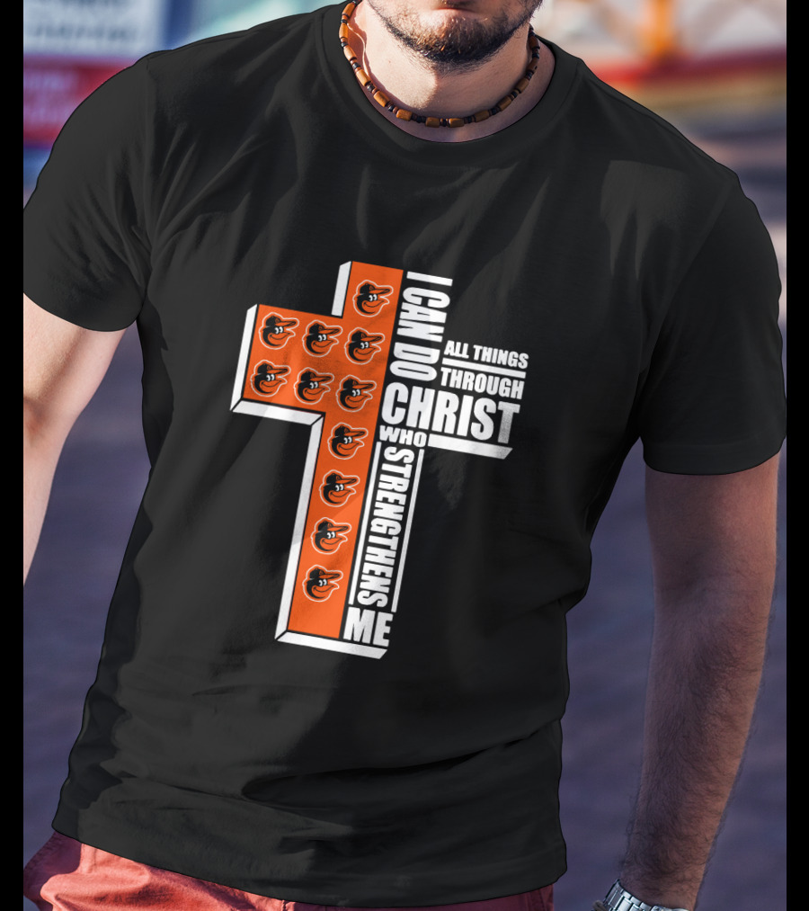 I Can Do All Things Through Christ Who Strengthens Me Baltimore Orioles Cross T-Shirt