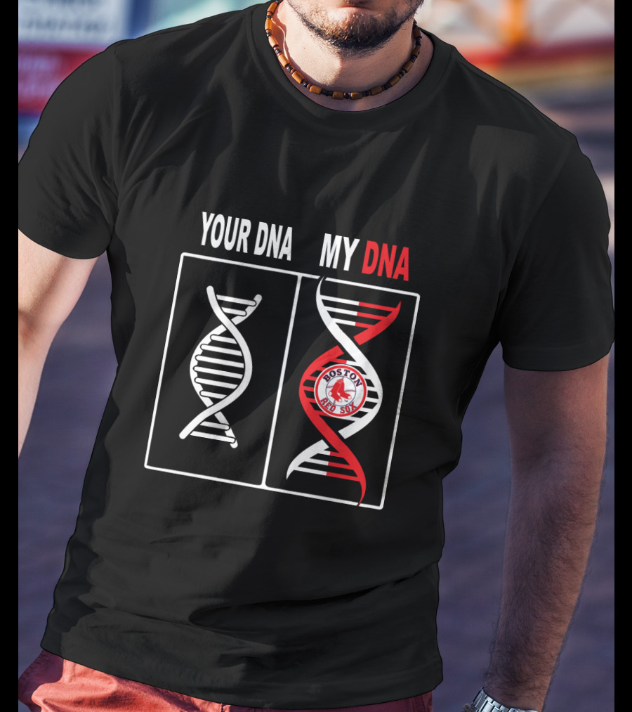 Your Dna My Dna Boston Red Sox Baseball Fan T-Shirt