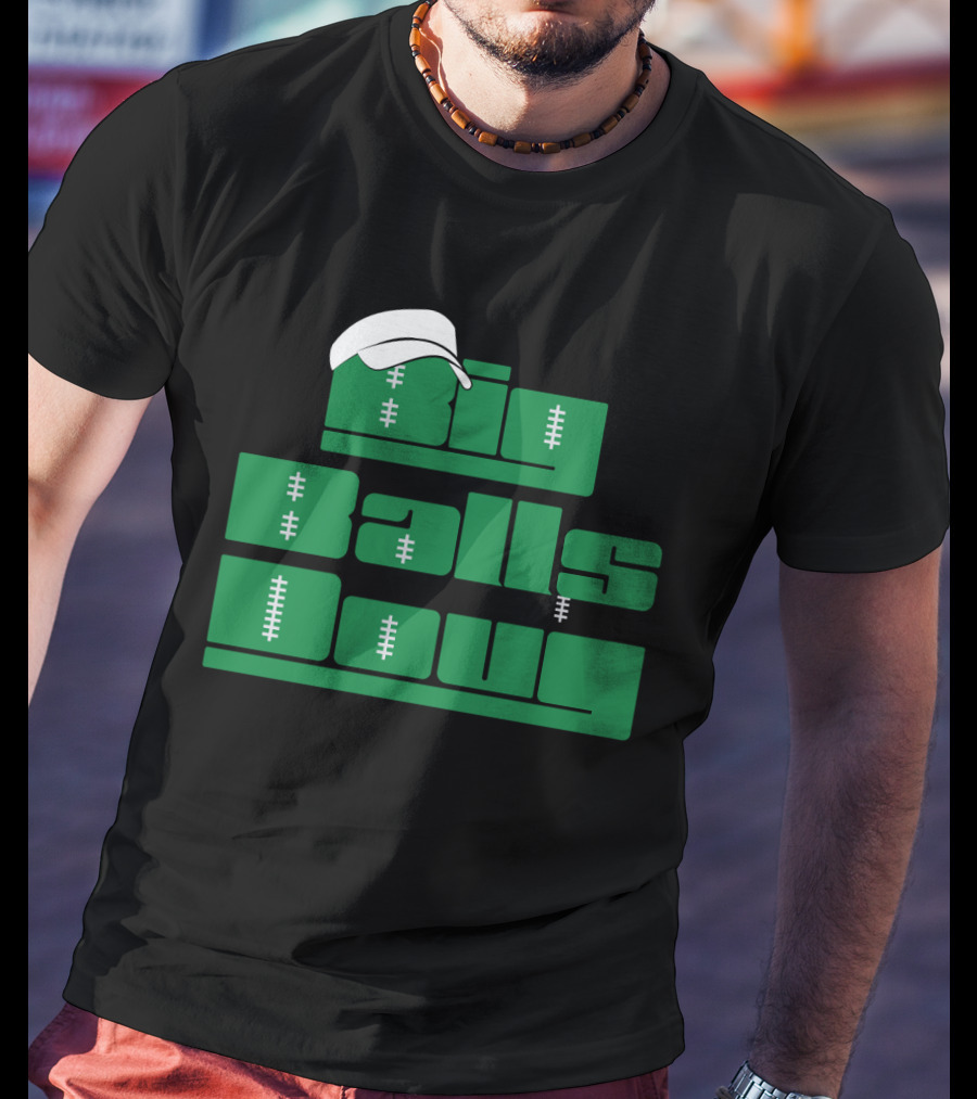 Big Balls Doug Philadelphia Eagles With White Cap And Football Stitching T-Shirt