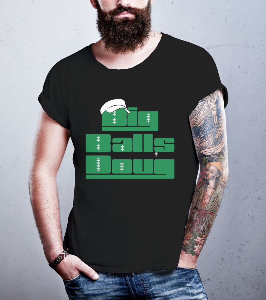 Big Balls Doug Philadelphia Eagles With White Cap And Football Stitching T-Shirt