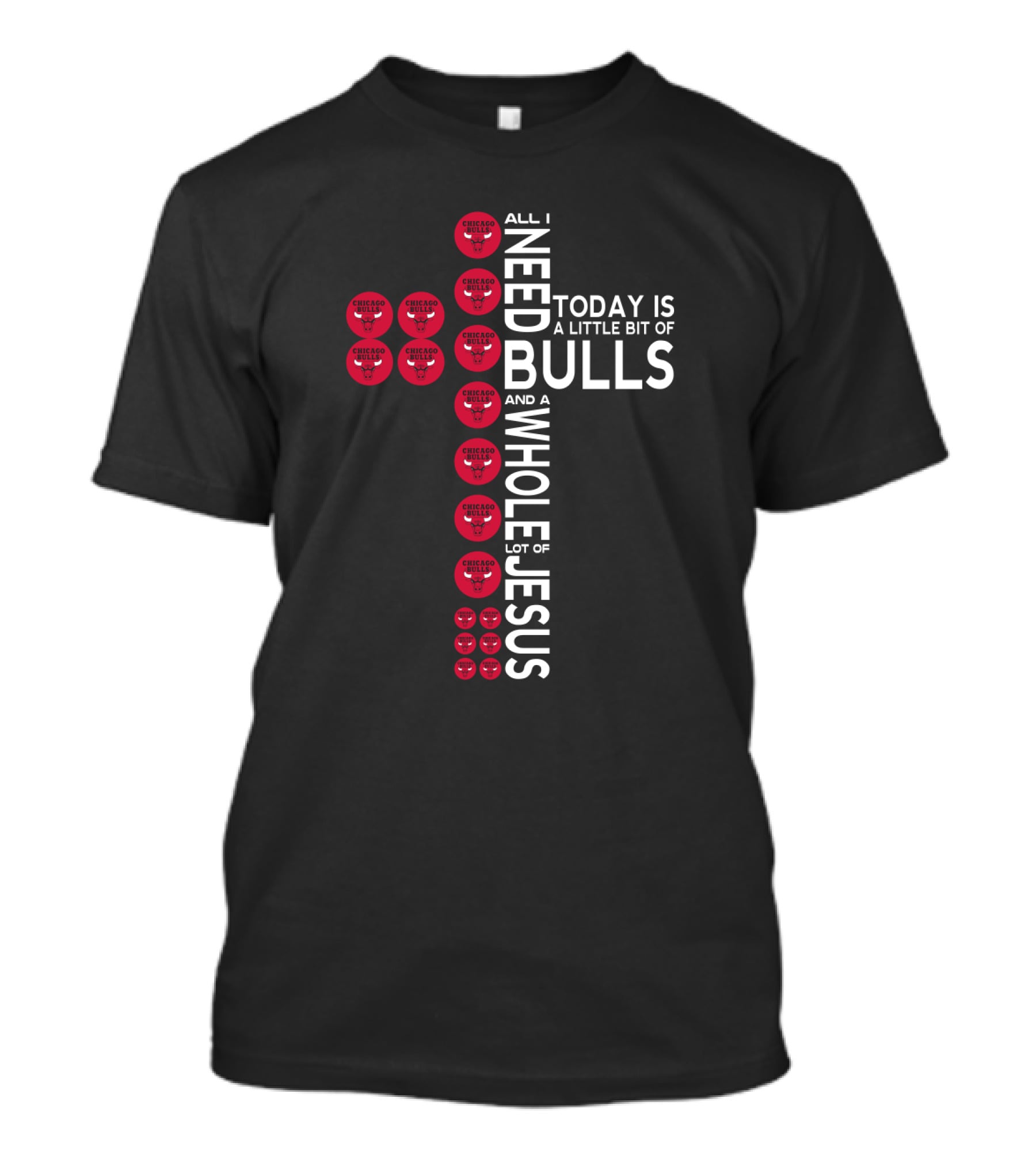 All I Need Today Is A Little Bit Of Bulls And A Whole Lot Of Jesus T-Shirt