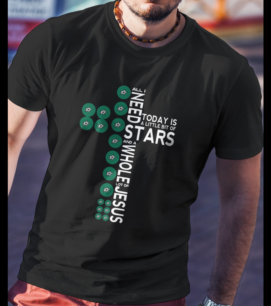 All I Need Today Is A Little Bit Of Stars And A Whole Lot Of Jesus T-Shirt