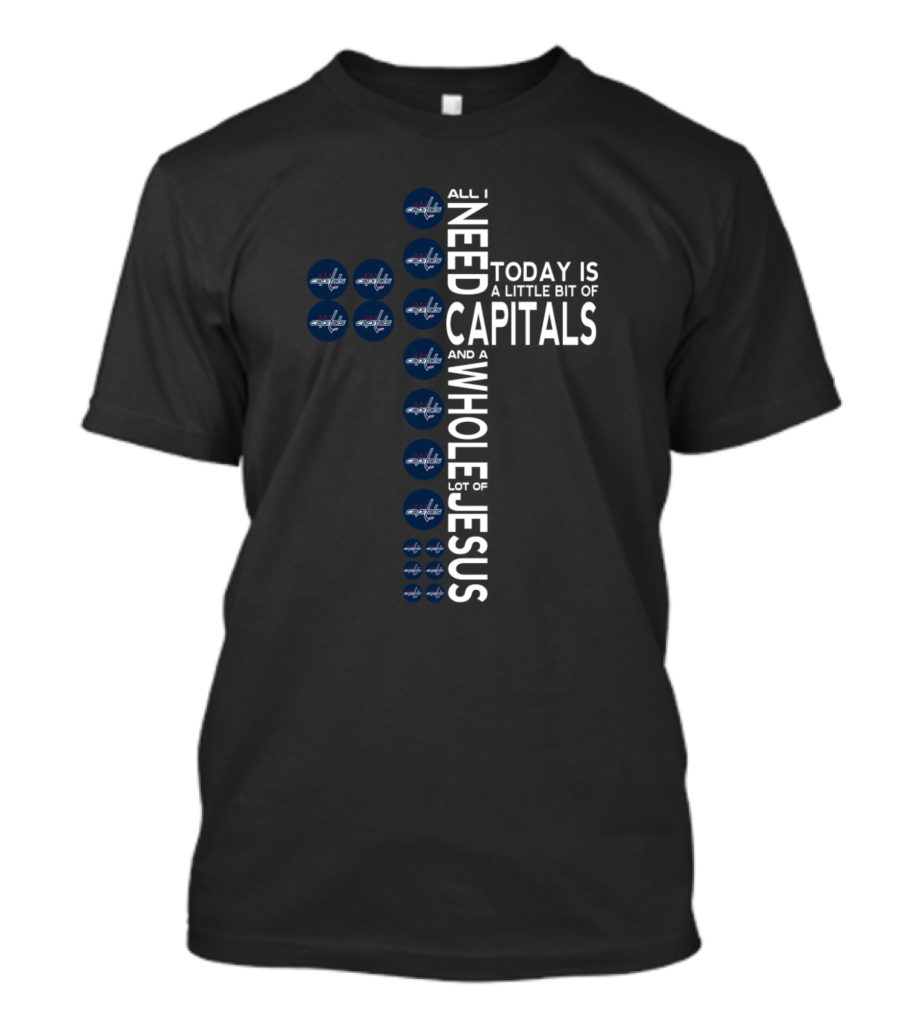 All I Need Today Is A Little Bit Of Capitals And A Whole Lot Of Jesus Washington Capitals Fans T-Shirt