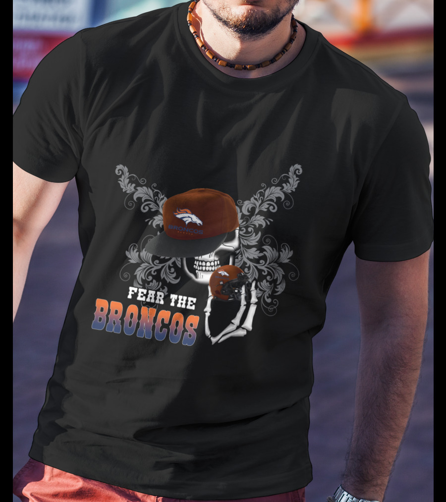 Fear The Broncos Skull With Cap And Helmet T-Shirt