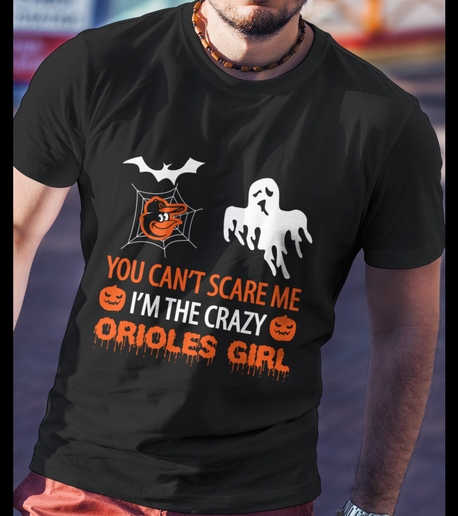You Can't Scare Me I'm The Crazy Orioles Girl Halloween T-Shirt