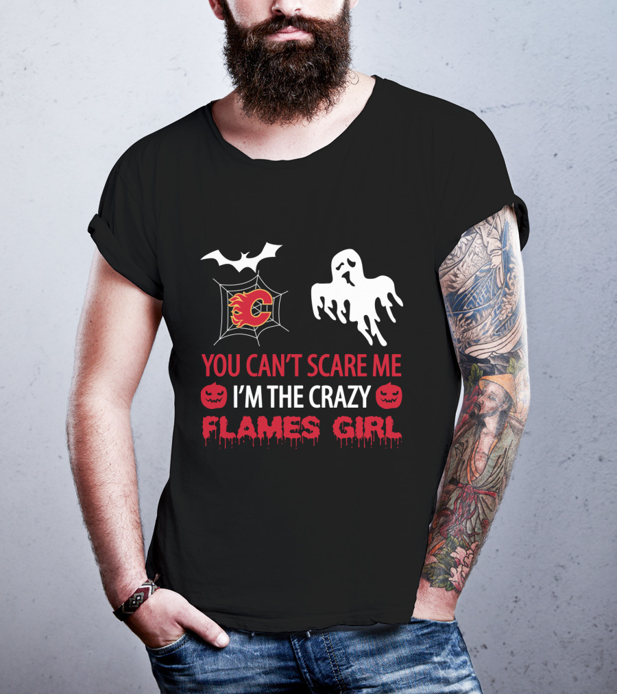 Halloween You Can't Scare Me I'm The Crazy Calgary Flames Girl T-Shirt