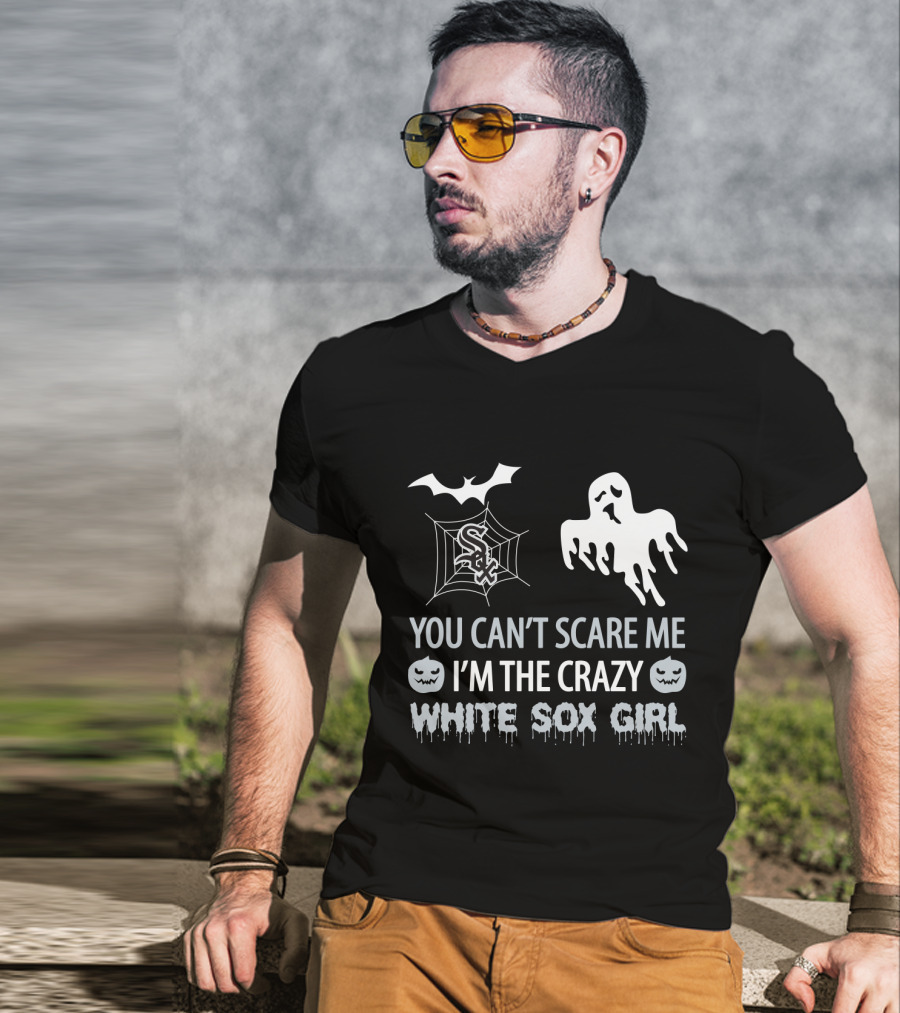 You Can't Scare Me I'm The Crazy White Sox Girl T-Shirt
