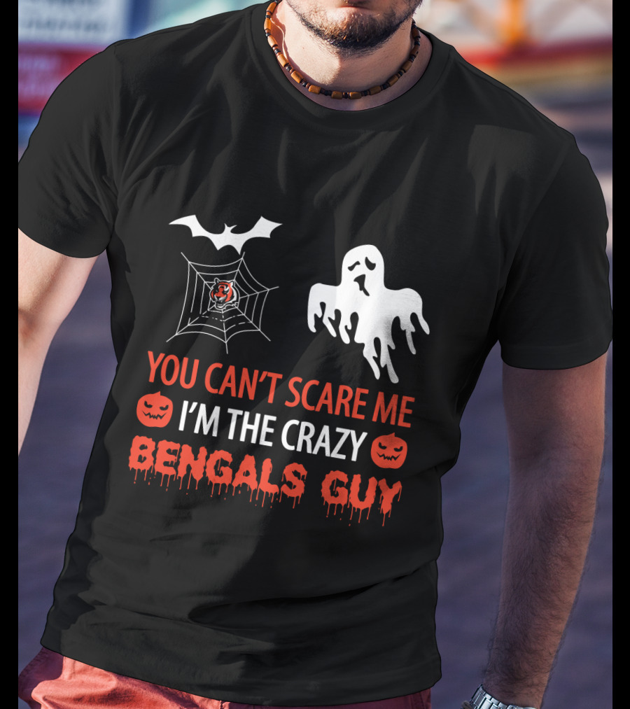 You Can't Scare Me I'm The Crazy Bengals Guy T-Shirt