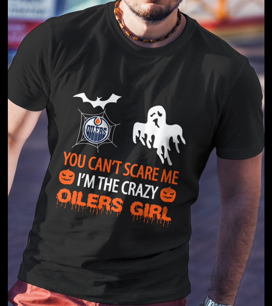 You Can't Scare Me I'm The Crazy Oilers Girl T-Shirt