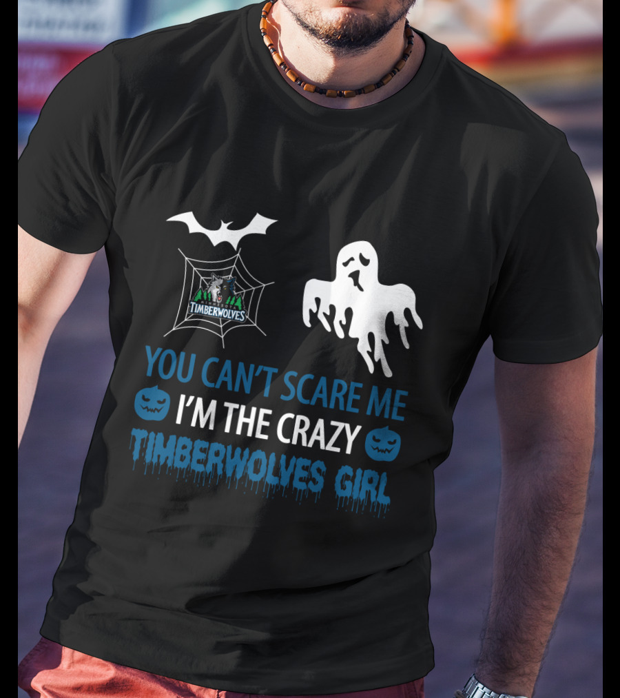 You Can't Scare Me I'm The Crazy Timberwolves Girl T-Shirt