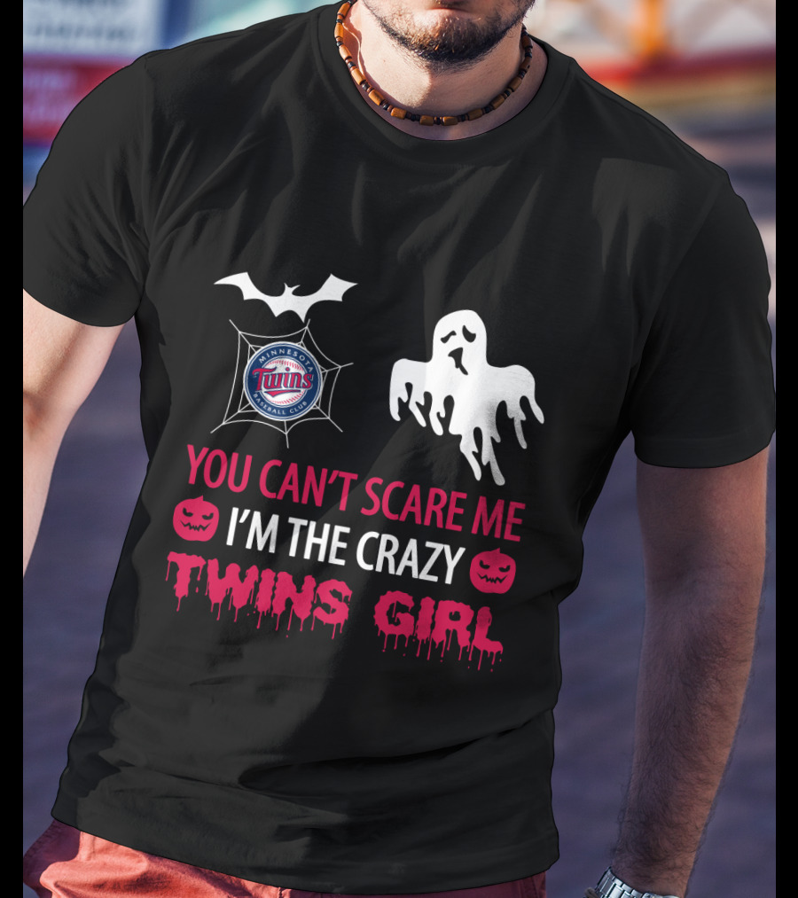 You Can't Scare Me I'm The Crazy Minnesota Twins Girl T-Shirt
