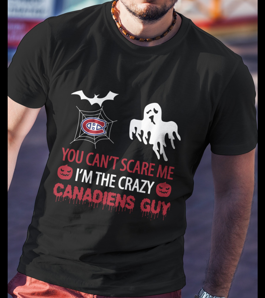 You Can't Scare Me I'm The Crazy Canadiens Guy Halloween Ghost T-Shirt