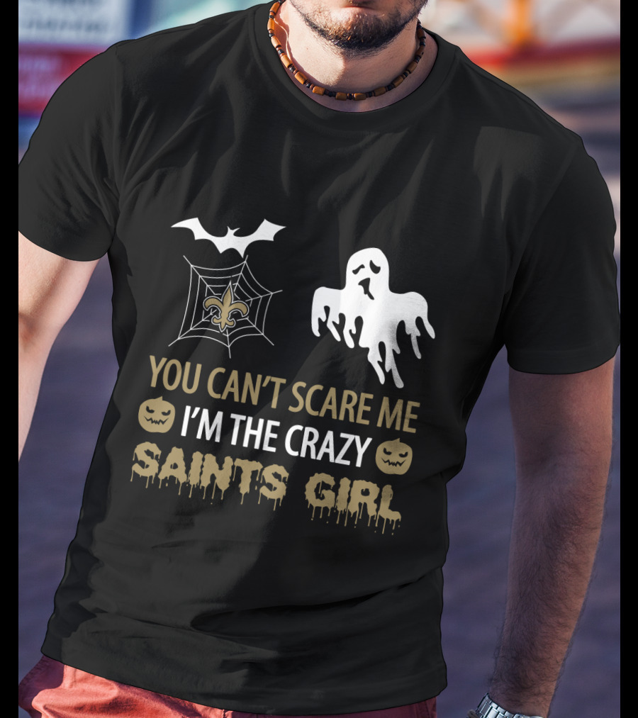 You Can't Scare Me I'm The Crazy Saints Girl Halloween For New Orleans Saints Girl T-Shirt