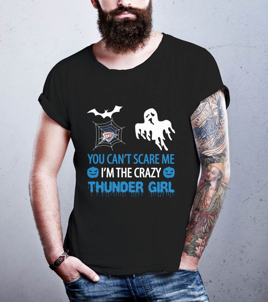 You Can't Scare Me I'm The Crazy Oklahoma City Thunder Girl T-Shirt