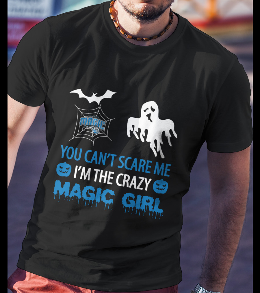 You Can't Scare Me I'm The Crazy Magic Girl Halloween Orlando T-Shirt