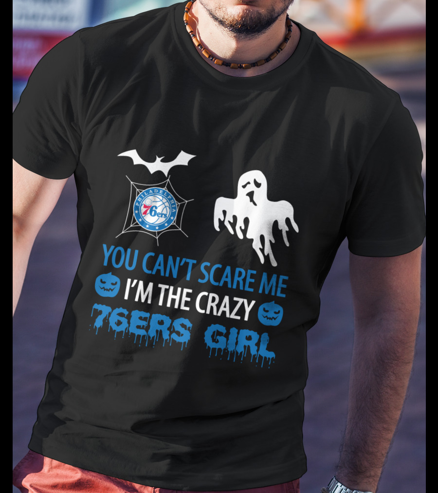 You Can't Scare Me I'm The Crazy 76ers Girl Philadelphia Halloween T-Shirt