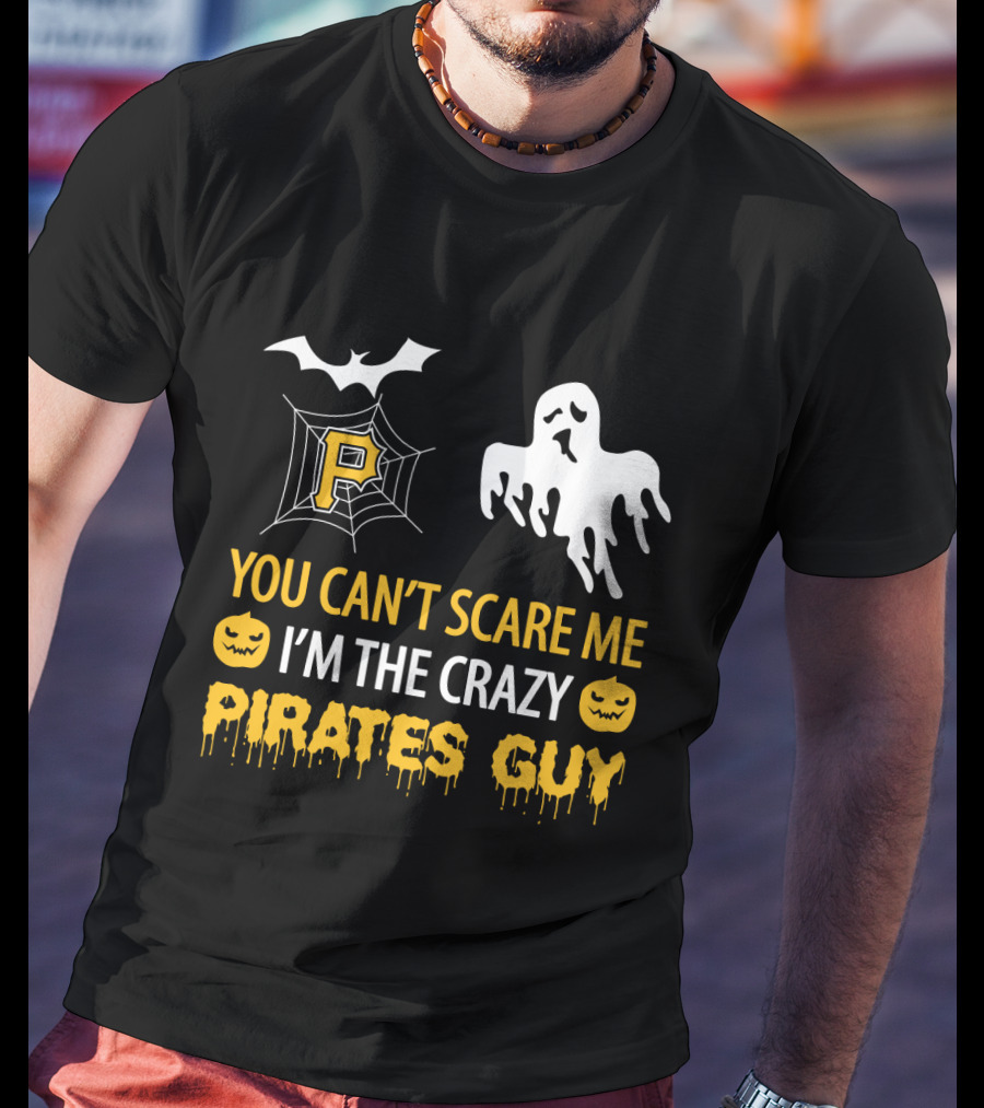 You Can't Scare Me I'm The Crazy Pirates Guy Halloween Pittsburgh P Ghost Bat Pumpkin T-Shirt