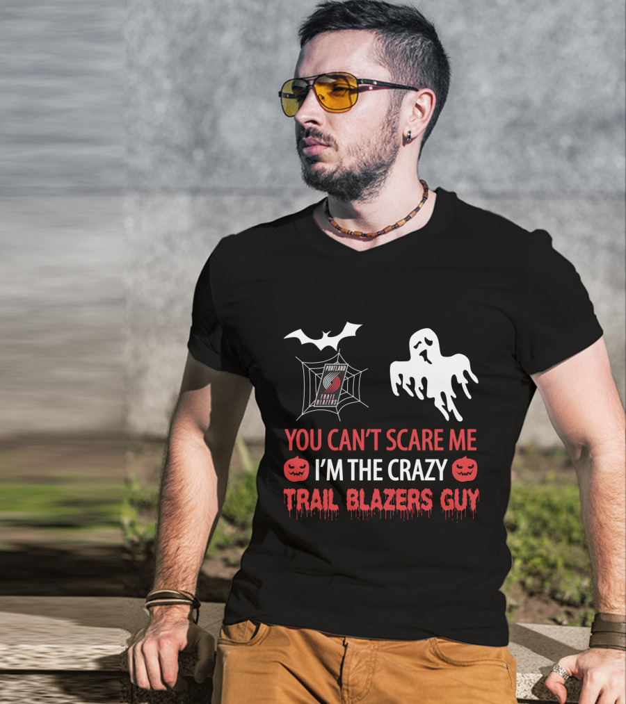 You Can't Scare Me I'm The Crazy Portland Trail Blazers Guy Halloween T-Shirt