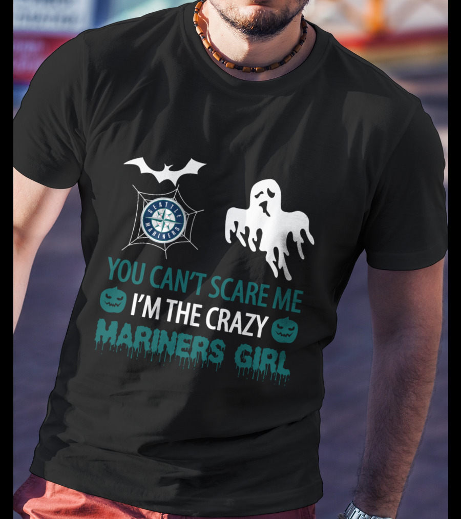 You Can't Scare Me I'm The Crazy Mariners Girl Seattle Mariners T-Shirt