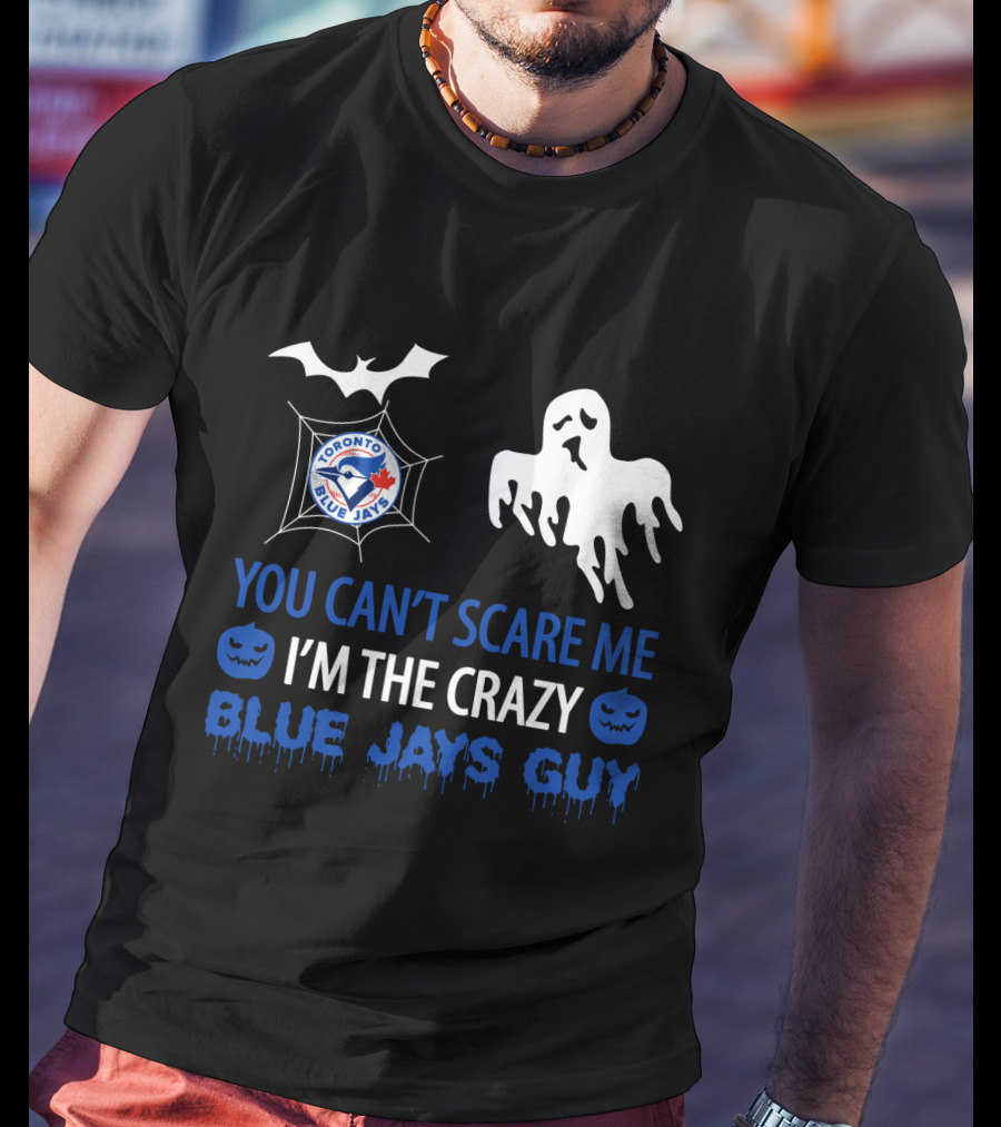 Halloween Crazy Blue Jays Guy Can't Scare Me Toronto Blue Jays T-Shirt