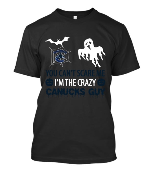 Vancouver Canucks Halloween You Can't Scare Me I'm The Crazy Canucks Guy T-Shirt