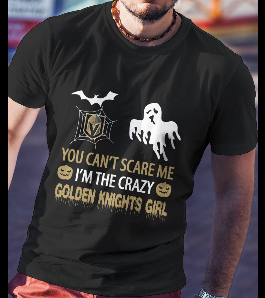 You Can't Scare Me I'm The Crazy Golden Knights Girl T-Shirt