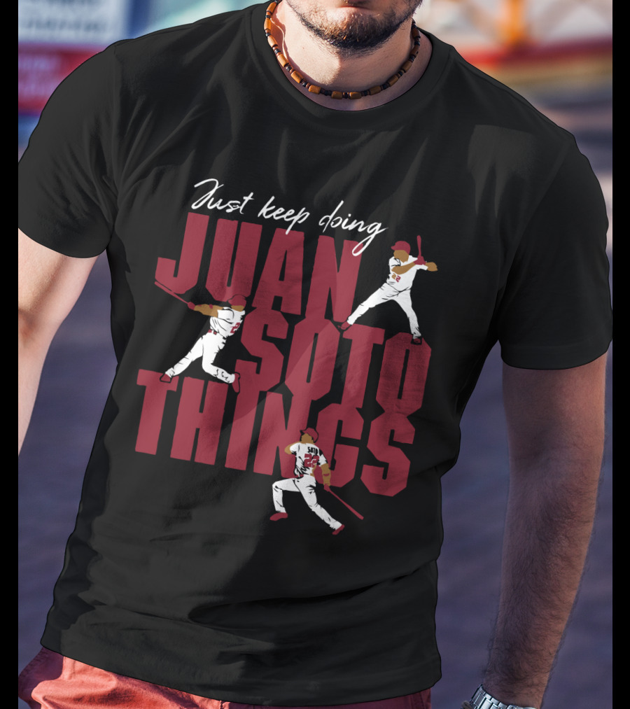 Just Keep Doing Juan Soto Things For Washington Nationals Fans T-Shirt