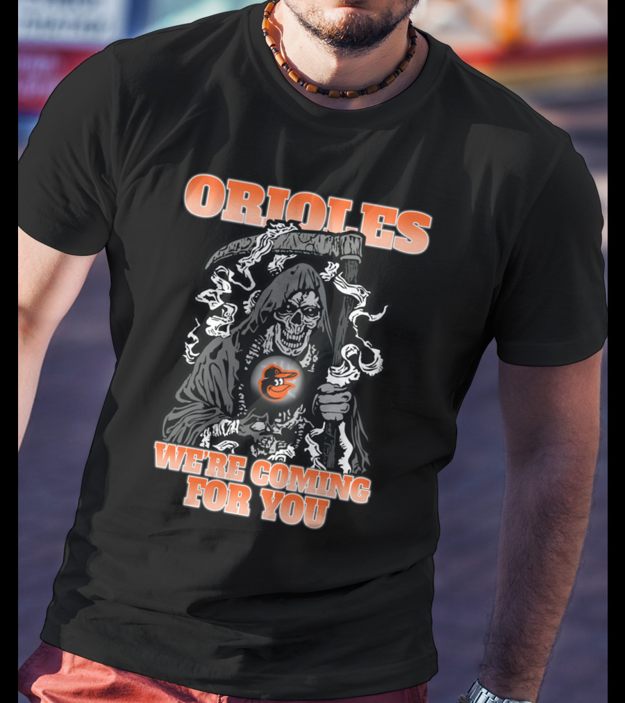 Orioles Grim Reaper We're Coming For You Baltimore Fans T-Shirt