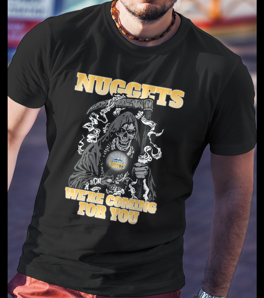 Nuggets Grim Reaper We're Coming For You T-Shirt