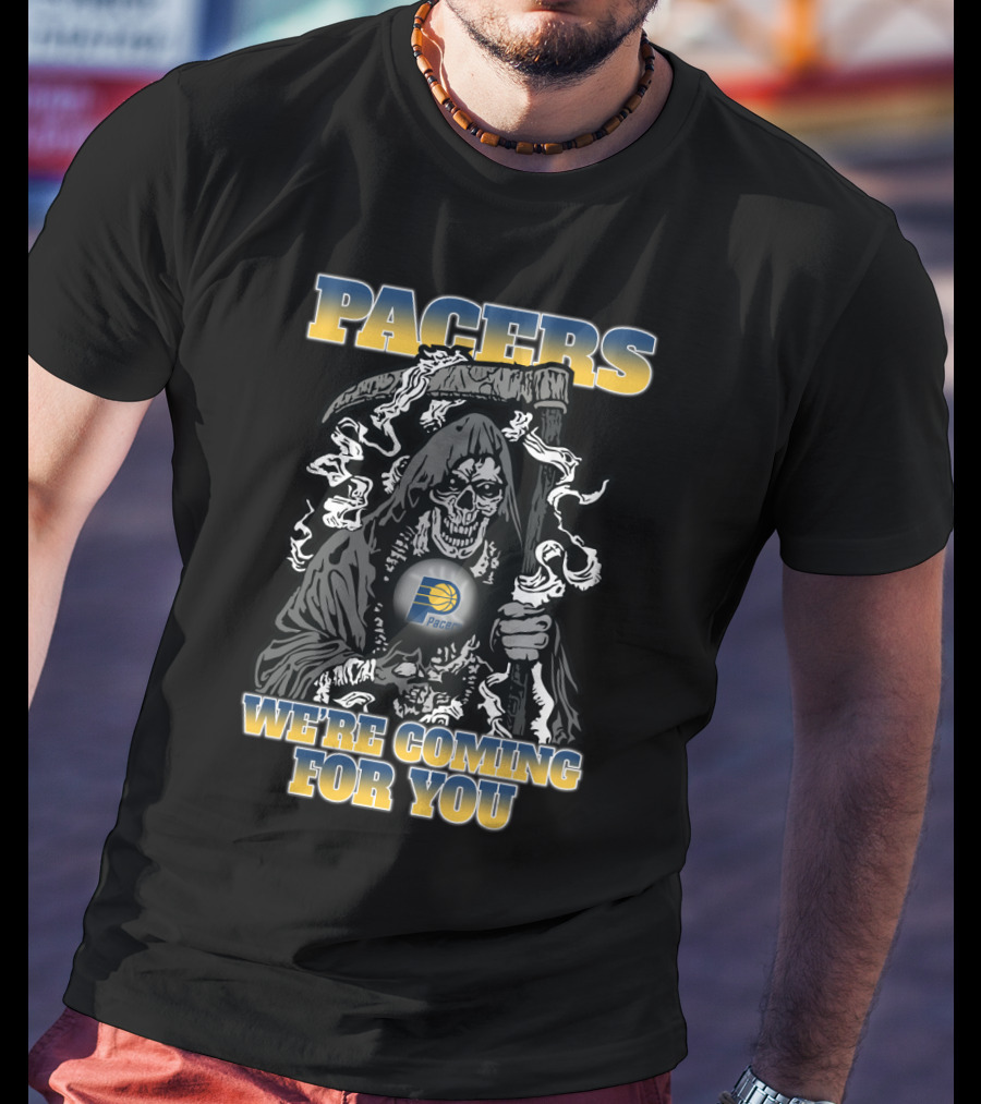 Pacers We're Coming For You Indiana Pacers Grim Reaper Fans T-Shirt