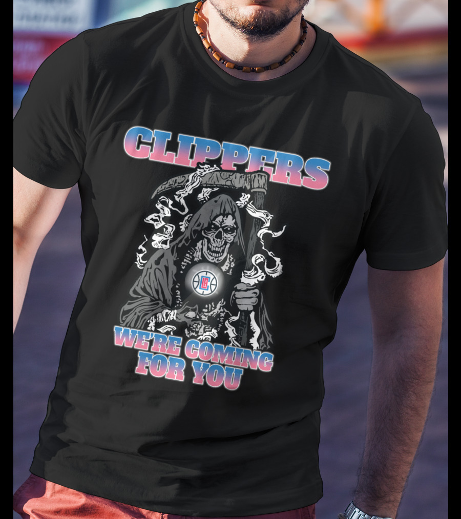 Clippers We're Coming For You Grim Reaper Nba Fandom T-Shirt