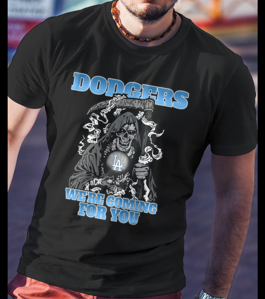 Dodgers Grim Reaper We're Coming For You LA Fans T-Shirt