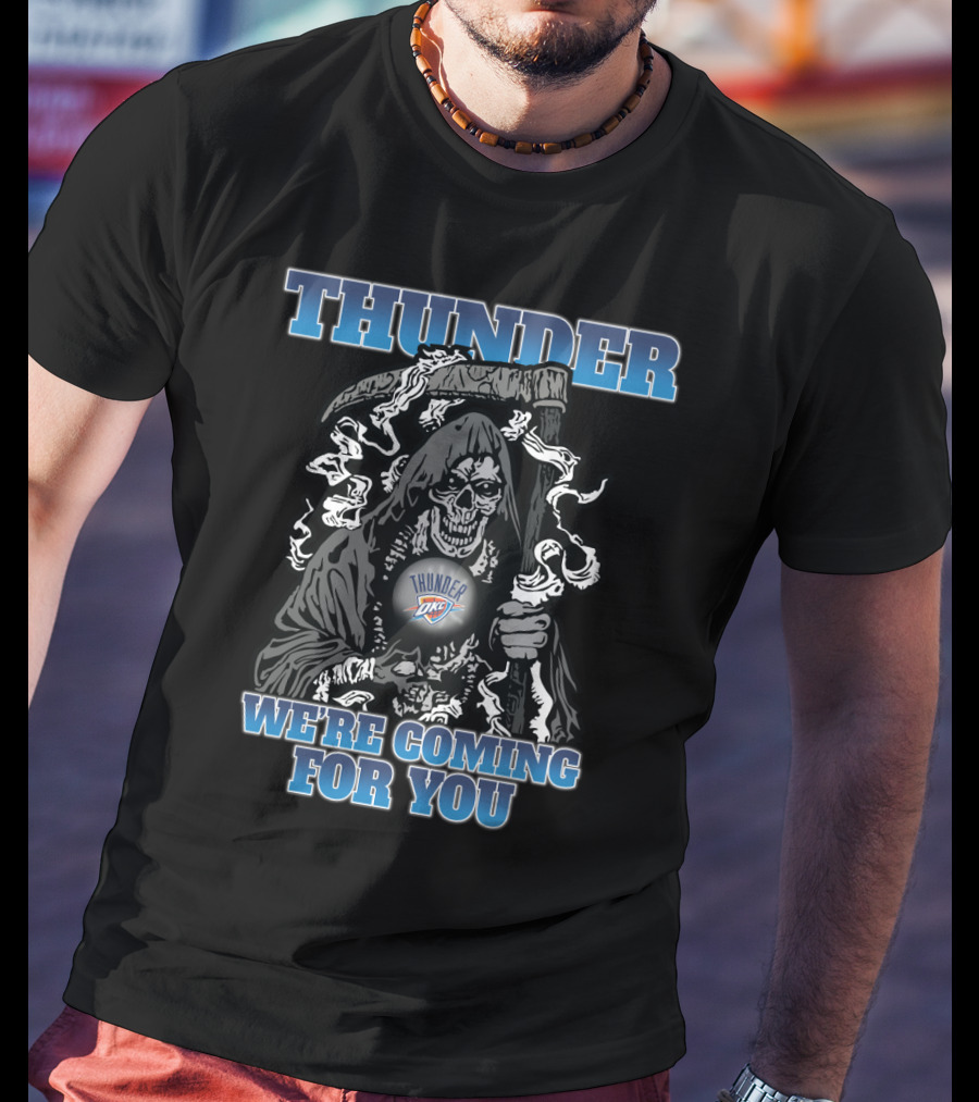 Thunder We're Coming For You Oklahoma City Thunder Fans Grim Reaper T-Shirt