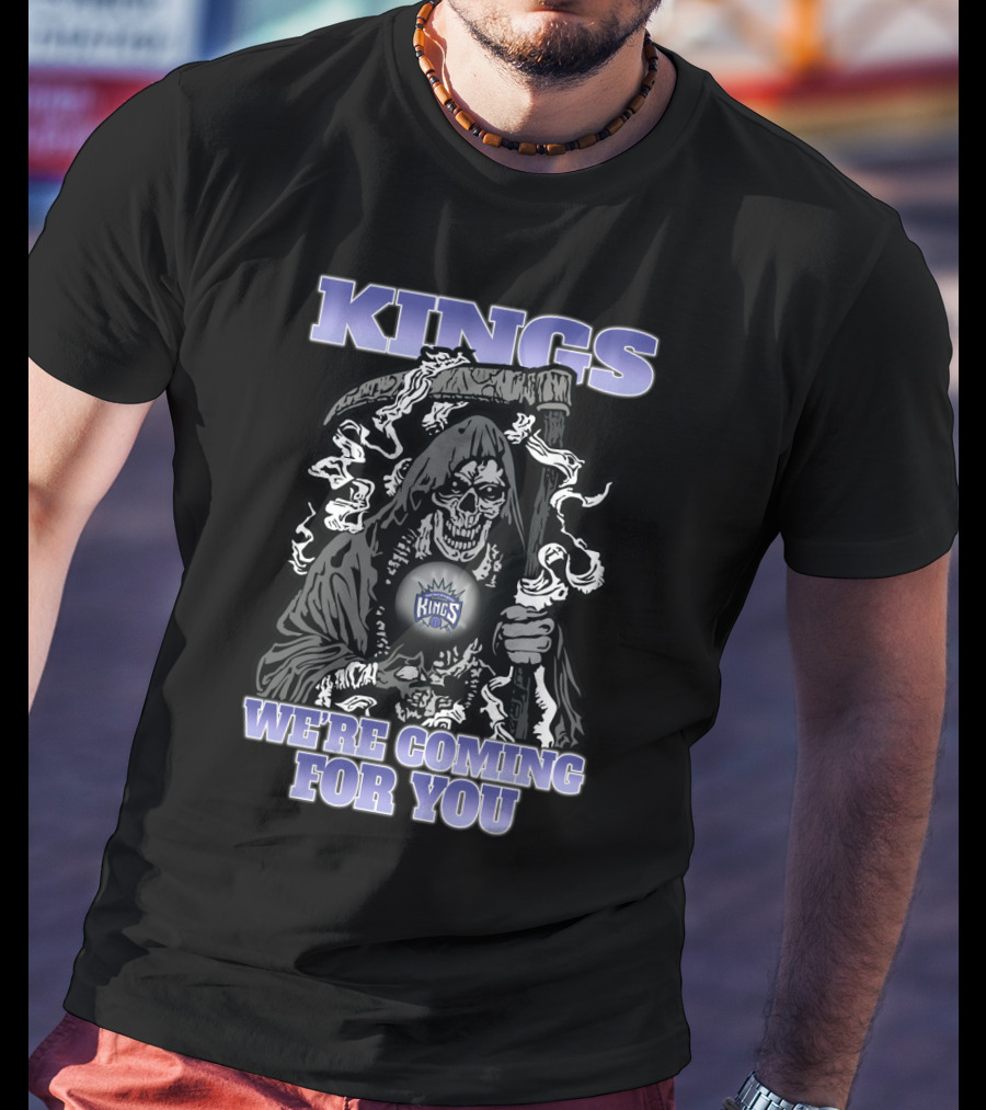 Kings We're Coming For You Grim Reaper Fans Sacramento T-Shirt