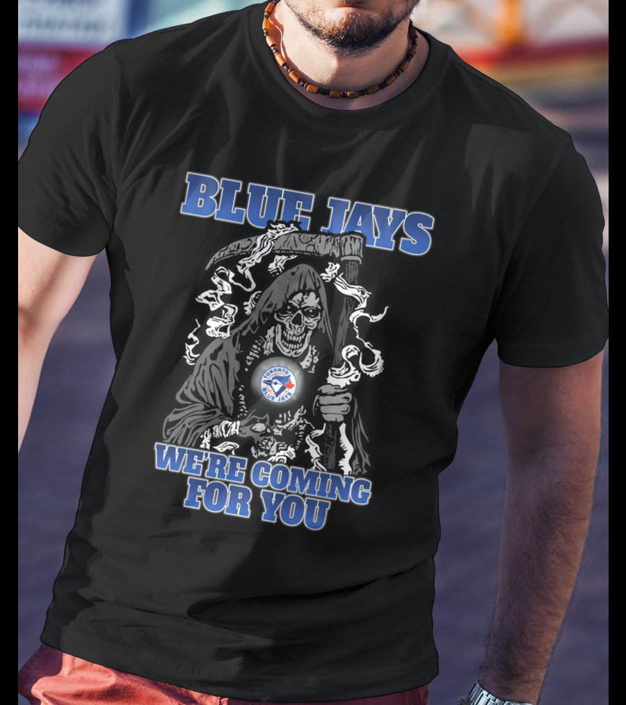 Toronto Blue Jays Grim Reaper We're Coming For You T-Shirt