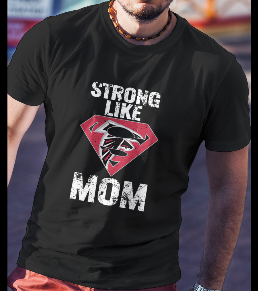 Strong Like Mom Atlanta Falcons Super T-Shirt