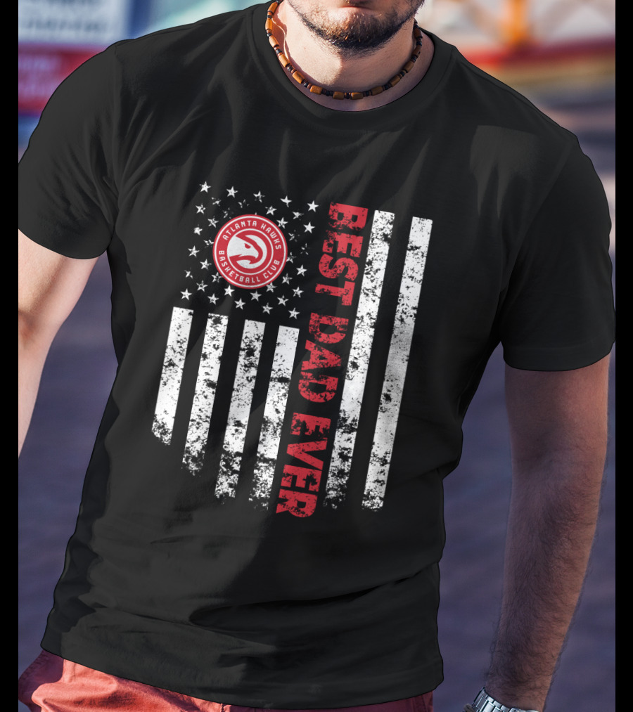 Atlanta Hawks Basketball Club Best Dad Ever Flag T-Shirt