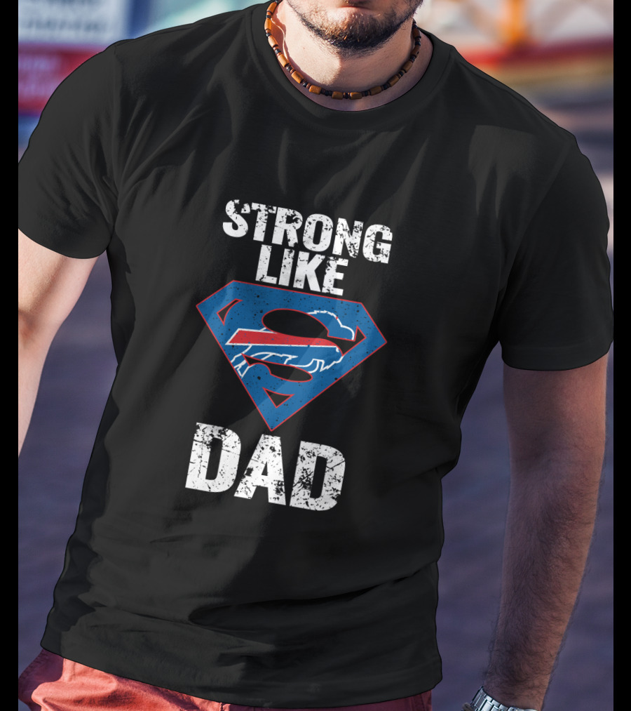 Buffalo Bills Strong Like Super Dad T-Shirt