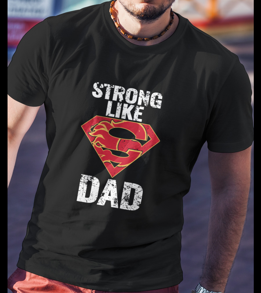 Strong Like Calgary Flames Super Dad T-Shirt