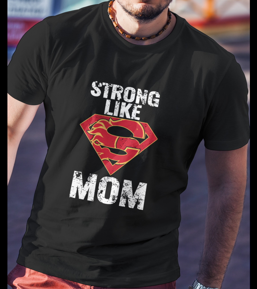 Calgary Flames Super Strong Like Mom Logo Mashup T-Shirt