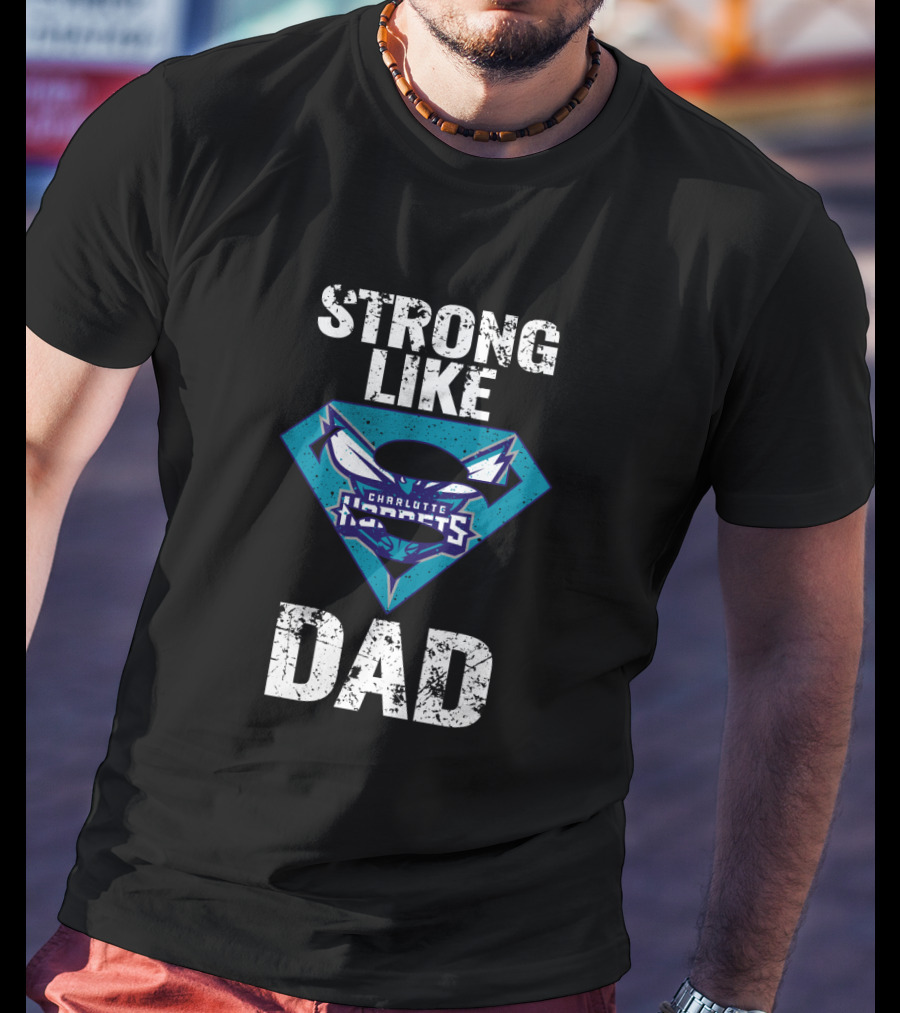 Strong Like Charlotte Hornets Super Dad T-Shirt