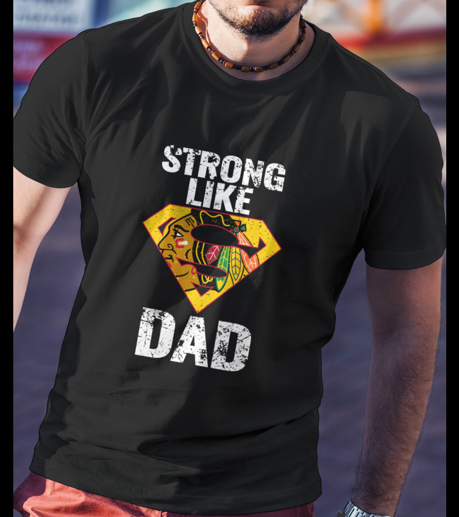Strong Like Dad Chicago Blackhawks Super Dad Hero Concept T-Shirt